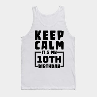 Keep calm, it's my 10th birthday Tank Top